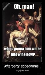 Afterparty atidedamas.. - iki jo prisikėlimo