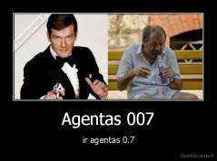 Agentas 007 - ir agentas 0.7