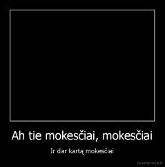 Ah tie mokesčiai, mokesčiai - Ir dar kartą mokesčiai