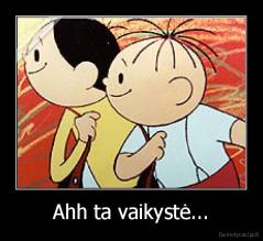 Ahh ta vaikystė... - 