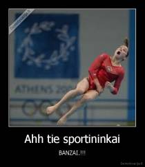 Ahh tie sportininkai - BANZAI.!!!