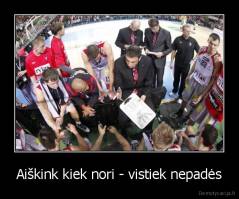 Aiškink kiek nori - vistiek nepadės - 