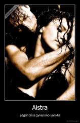 Aistra - pagrindinis gyvenimo variklis