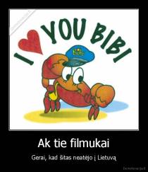 Ak tie filmukai - Gerai, kad šitas neatėjo į Lietuvą