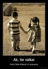 Ak, tie vaikai - Vaikų Meilė didesnė už suaugusių