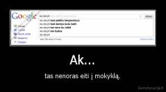 Ak... - tas nenoras eiti į mokyklą.