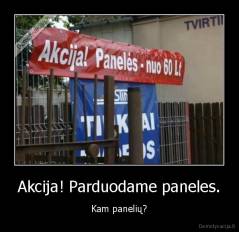 Akcija! Parduodame paneles. - Kam panelių?