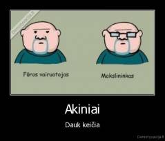 Akiniai - Dauk keičia