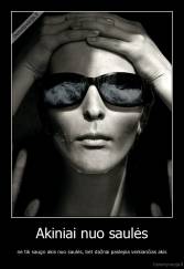 Akiniai nuo saulės - ne tik saugo akis nuo saulės, bet dažnai paslepia verkiančias akis