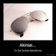 Akiniai... - Su Jais Jautiesi Nematomas