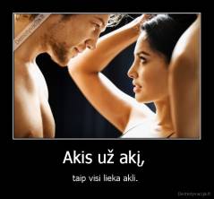 Akis už akį,  - taip visi lieka akli. 