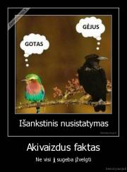 Akivaizdus faktas - Ne visi jį sugeba įžvelgti