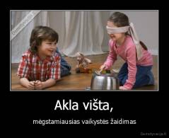 Akla višta, - mėgstamiausias vaikystės žaidimas