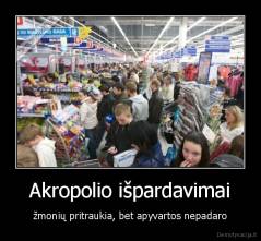 Akropolio išpardavimai - žmonių pritraukia, bet apyvartos nepadaro