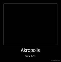 Akropolis - Slidu bl*t