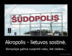 Akropolis - lietuvos sostinė. - Akropolyje galima nusipirkti visko, bet nelabai...
