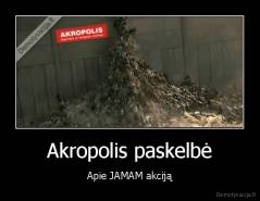 Akropolis paskelbė - Apie JAMAM akciją