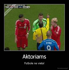 Aktoriams - Futbole ne vieta!