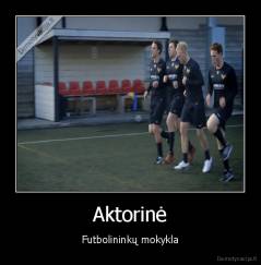 Aktorinė - Futbolininkų mokykla