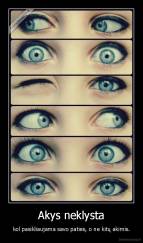 Akys neklysta - kol pasikliaujama savo paties, o ne kitų akimis.