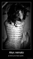 Akys nemato - jei širdis joms liepia apakti . 