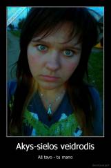 Akys-sielos veidrodis - Aš tavo - tu mano