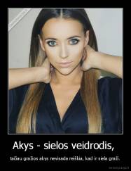 Akys - sielos veidrodis,  - tačiau gražios akys nevisada reiškia, kad ir siela graži.