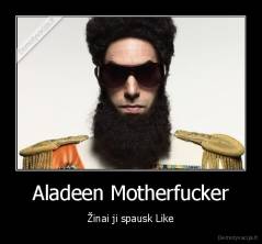Aladeen Motherfucker - Žinai ji spausk Like