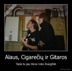 Alaus, Cigarečių ir Gitaros - Tada tu jau tikrai roko žvaigždė