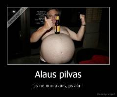 Alaus pilvas - jis ne nuo alaus, jis alui!
