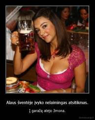 Alaus šventėje įvyko nelaimingas atsitikmas. - Į garažą atėjo žmona.