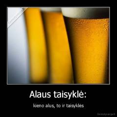 Alaus taisyklė: - kieno alus, to ir taisyklės