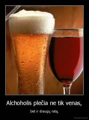 Alchoholis plečia ne tik venas, - bet ir draugų ratą.