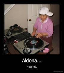 Aldona... - Nedurna.