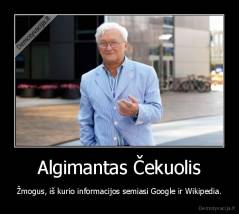Algimantas Čekuolis - Žmogus, iš kurio informacijos semiasi Google ir Wikipedia.