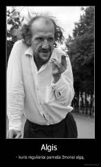Algis  - - kuris reguliariai parneša žmonai algą.