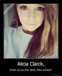 Alicia Clarck, - Kodėl visi jos foto deda į fake anketas?