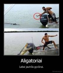 Aligatoriai - Labai jautrūs gyvūnai.