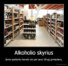 Alkoholio skyrius - Jame apsilanko beveik visi per savo 18-ajį gimtadienį.