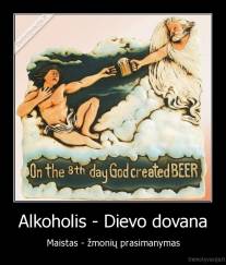 Alkoholis - Dievo dovana - Maistas - žmonių prasimanymas