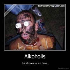 Alkoholis - Jis stipresnis už tave.