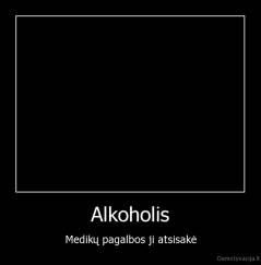 Alkoholis - Medikų pagalbos ji atsisakė