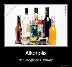 Alkoholis - Nr. 1 antigripinas Lietuvoje