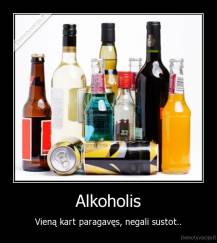 Alkoholis - Vieną kart paragavęs, negali sustot..