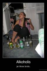Alkoholis - jai tikras brolis..