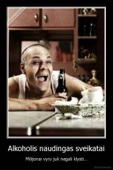 Alkoholis naudingas sveikatai - Milijonai vyru juk negali klysti…