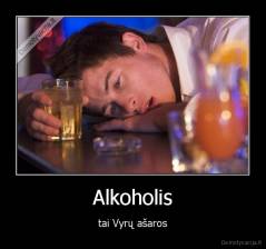 Alkoholis - tai Vyrų ašaros