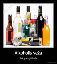 Alkoholis veža - Bet greitoji išveža