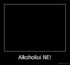 Alkoholiui NE! - 