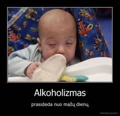Alkoholizmas - prasideda nuo mažų dienų.